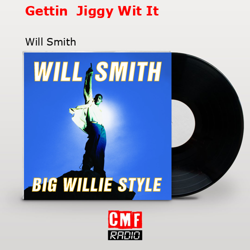 Gettin  Jiggy Wit It – Will Smith