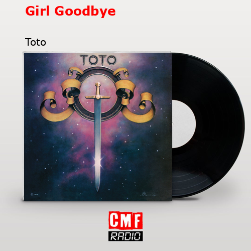 Girl Goodbye – Toto