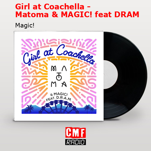 Girl at Coachella – Matoma & MAGIC! feat DRAM – Magic!