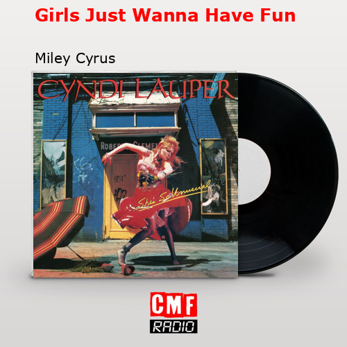Girls Just Wanna Have Fun – Miley Cyrus