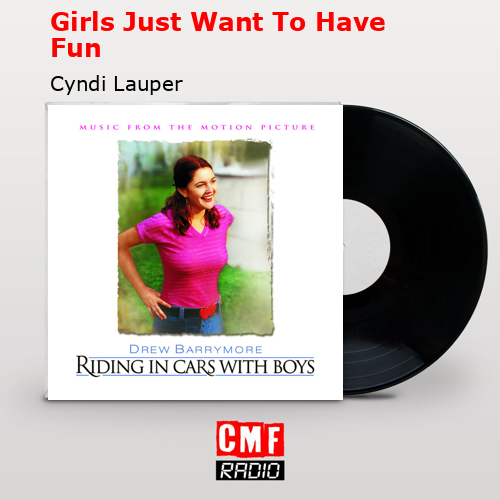 Girls Just Want To Have Fun – Cyndi Lauper