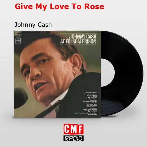 Give My Love To Rose – Johnny Cash
