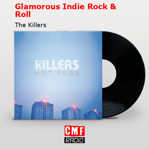 Glamorous Indie Rock & Roll – The Killers