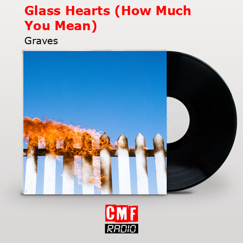 Glass Hearts (How Much You Mean) – Graves