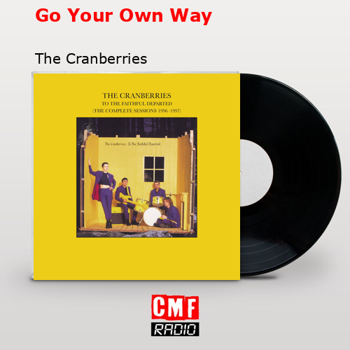 Go Your Own Way – The Cranberries