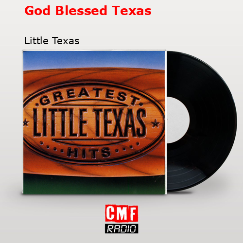 God Blessed Texas – Little Texas
