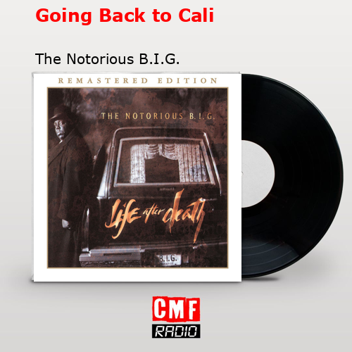 Going Back to Cali – The Notorious B.I.G.