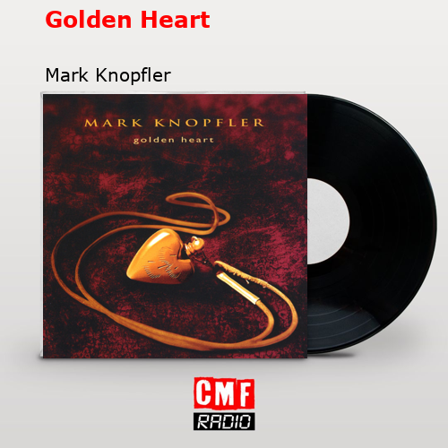 Golden Heart – Mark Knopfler
