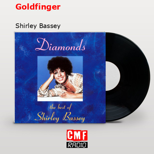 Goldfinger – Shirley Bassey
