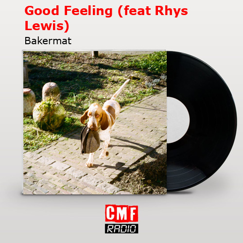 Good Feeling (feat Rhys Lewis) – Bakermat