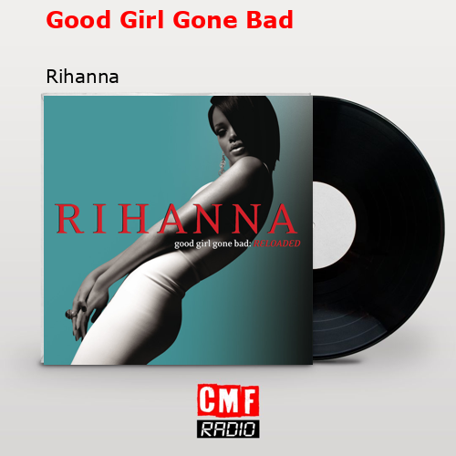 Good Girl Gone Bad – Rihanna