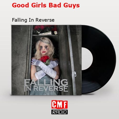 Good Girls Bad Guys – Falling In Reverse