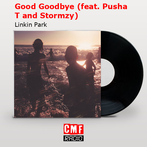 Good Goodbye (feat. Pusha T and Stormzy) – Linkin Park