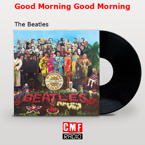 Good Morning Good Morning – The Beatles