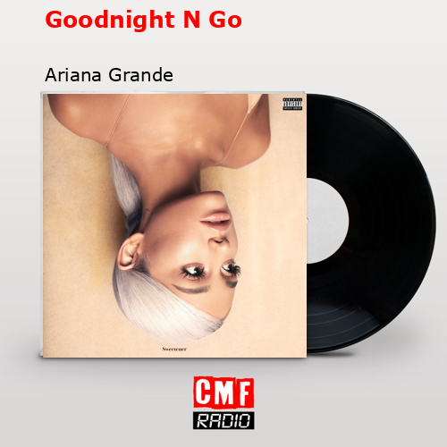 final cover Goodnight N Go Ariana Grande