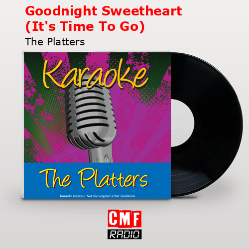 Goodnight Sweetheart (It’s Time To Go) – The Platters