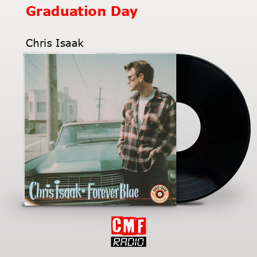 Graduation Day – Chris Isaak