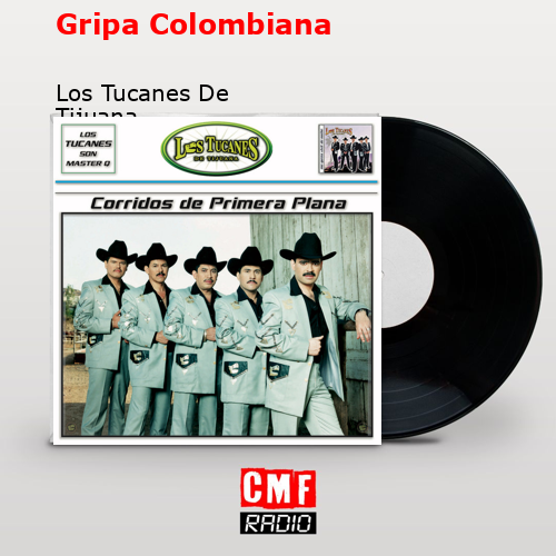 Gripa Colombiana – Los Tucanes De Tijuana