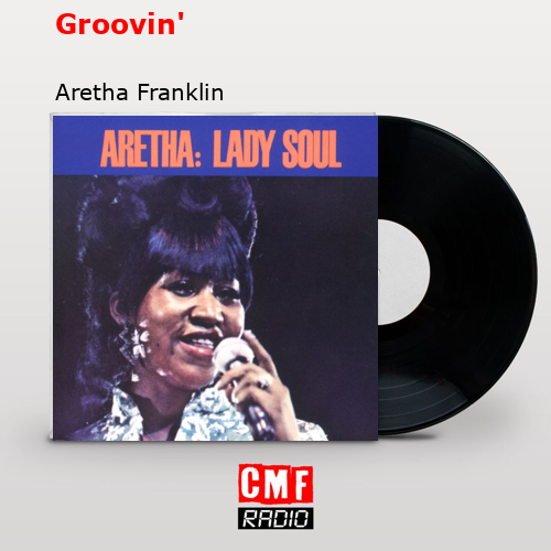 Groovin’ – Aretha Franklin