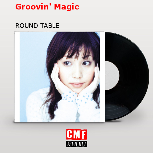 Groovin’ Magic – ROUND TABLE