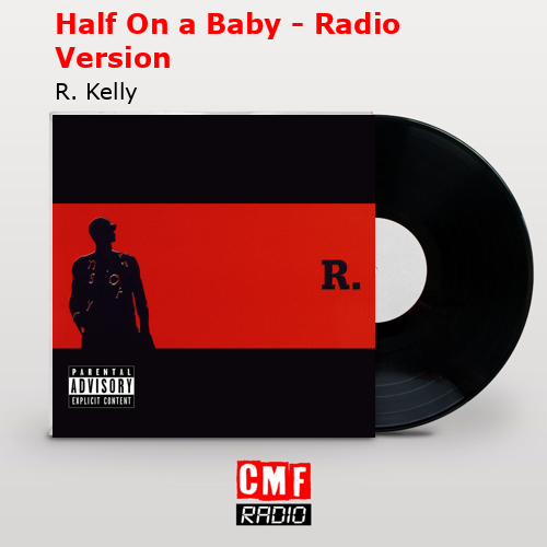 Half On a Baby – Radio Version – R. Kelly