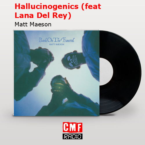 Hallucinogenics (feat Lana Del Rey) – Matt Maeson