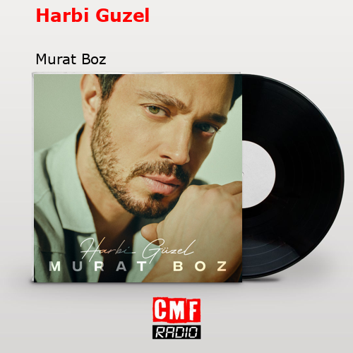Harbi Guzel – Murat Boz