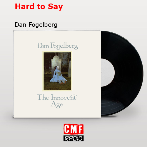 Hard to Say – Dan Fogelberg
