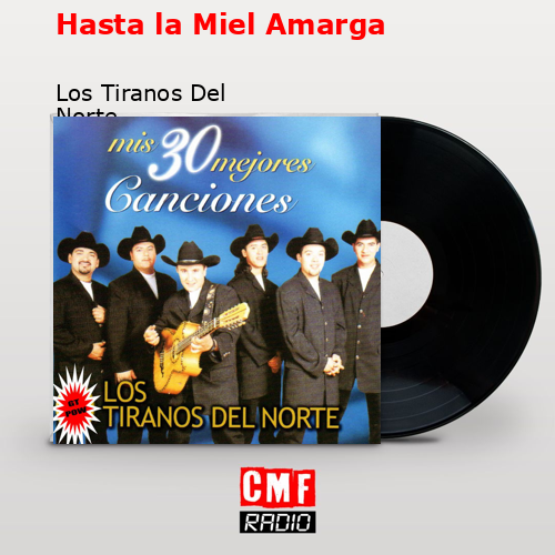 Hasta la Miel Amarga – Los Tiranos Del Norte