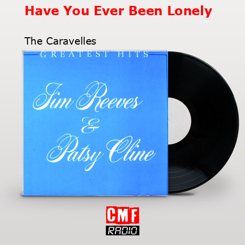 final cover Have You Ever Been Lonely The Caravelles