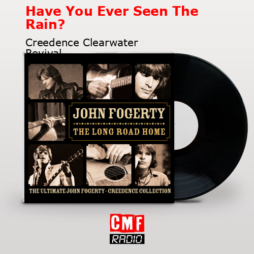 Have You Ever Seen The Rain? – Creedence Clearwater Revival