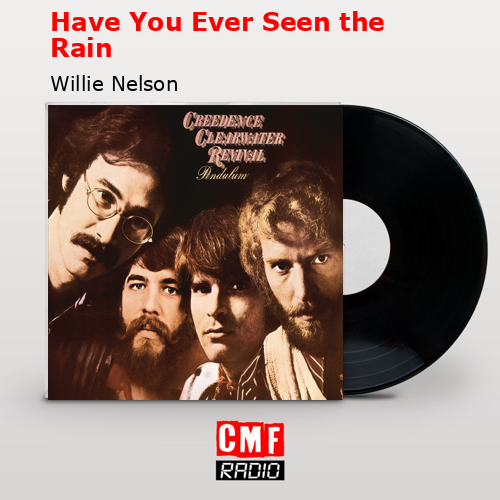 Have You Ever Seen the Rain – Willie Nelson