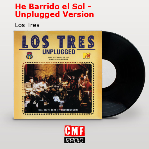 He Barrido el Sol – Unplugged Version – Los Tres