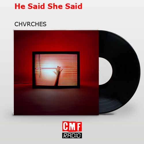 He Said She Said – CHVRCHES