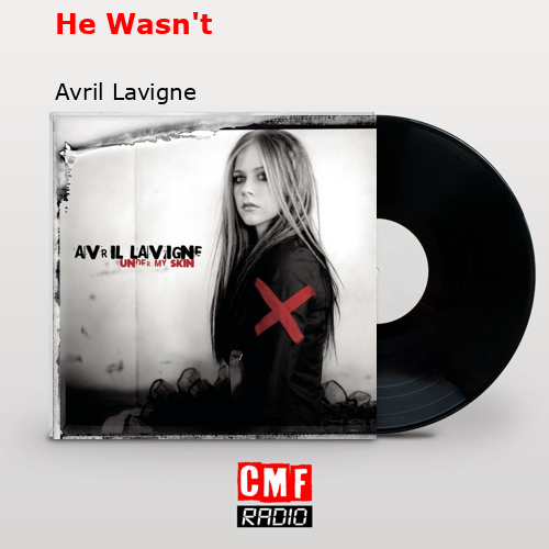 He Wasn’t – Avril Lavigne