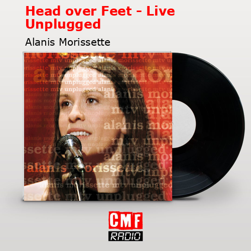 Head over Feet – Live   Unplugged – Alanis Morissette