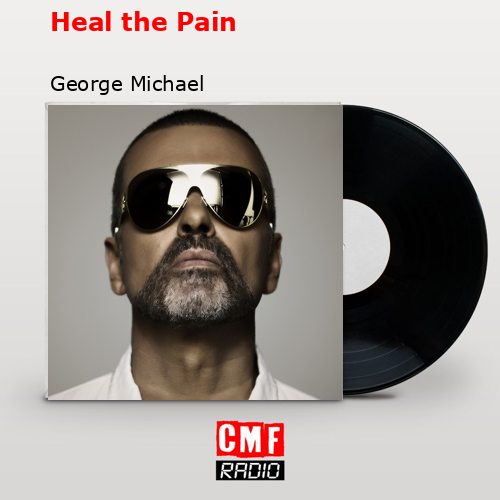 Heal the Pain – George Michael