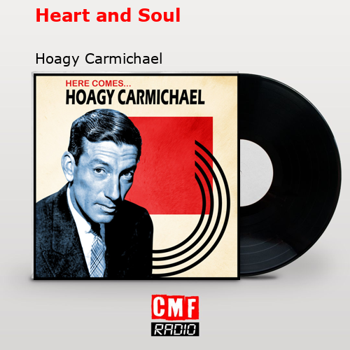 Heart and Soul – Hoagy Carmichael