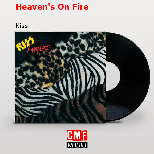 Heaven’s On Fire – Kiss