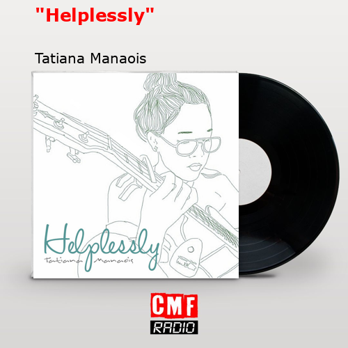 «Helplessly» – Tatiana Manaois