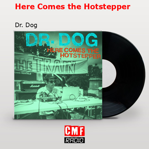 Here Comes the Hotstepper – Dr. Dog