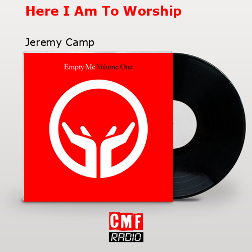 Here I Am To Worship – Jeremy Camp
