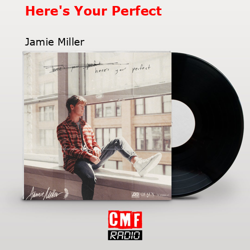Here’s Your Perfect – Jamie Miller
