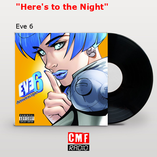 «Here’s to the Night» – Eve 6