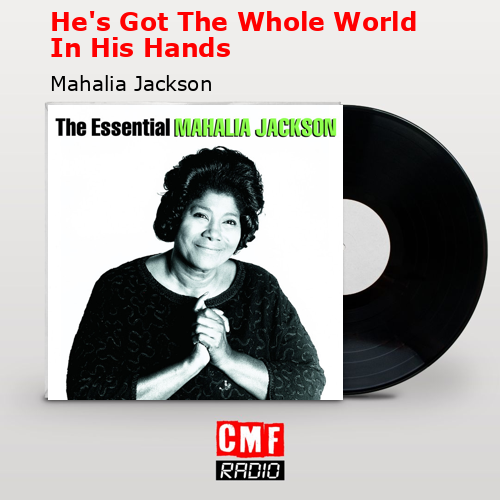 He’s Got The Whole World In His Hands – Mahalia Jackson