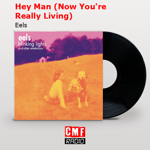 Hey Man (Now You’re Really Living) – Eels
