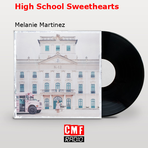 High School Sweethearts – Melanie Martinez