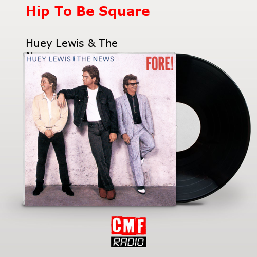 final cover Hip To Be Square Huey Lewis The News