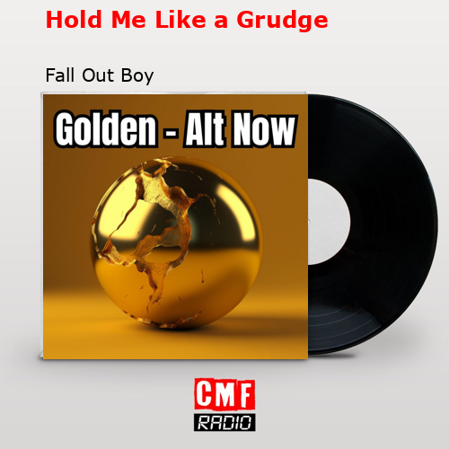 Hold Me Like a Grudge – Fall Out Boy