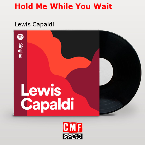 Hold Me While You Wait – Lewis Capaldi